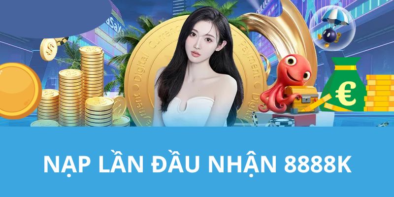 Nạp lần đầu nhận 8888K 88clb