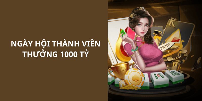 Ngày Hội Thành Viên Thưởng 1000 Tỷ - Khám Phá Ưu Đãi Lớn